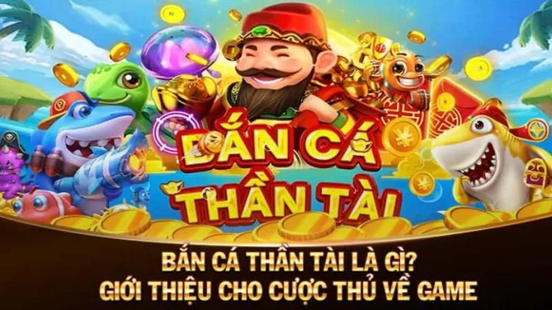 Bắn Cá Thần Tài Đặc Sắc Hấp Dẫn Tại Choáng Club Giới thiệu bắn cá thần tài Choangclub