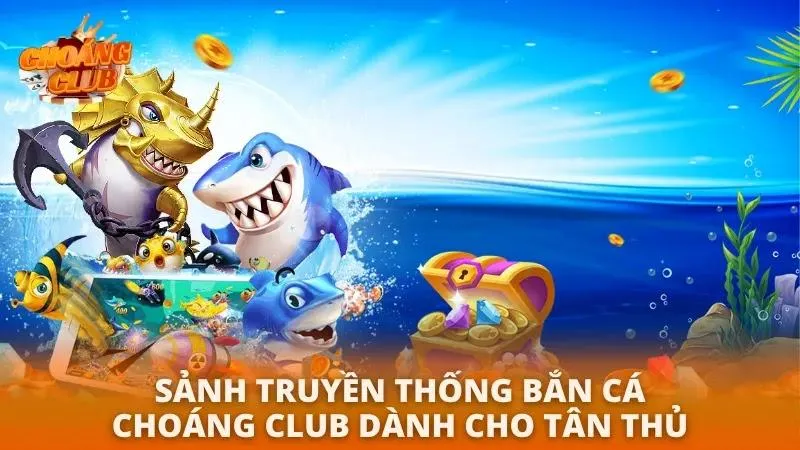 Bắn Cá Choáng Club | Khám Phá Thế Giới Đại Dương Chân Thực Bắn Cá Choáng Club