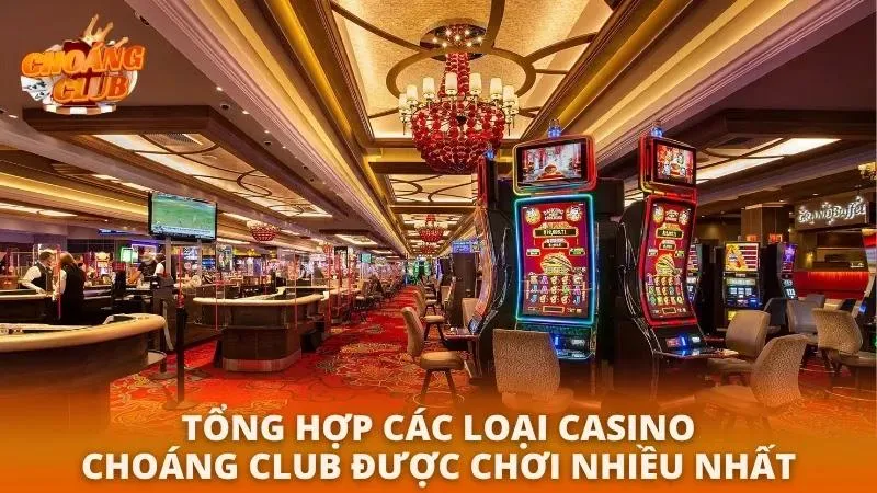 Tổng hợp các trò chơi ưa chuộng nhất ở Choáng Club