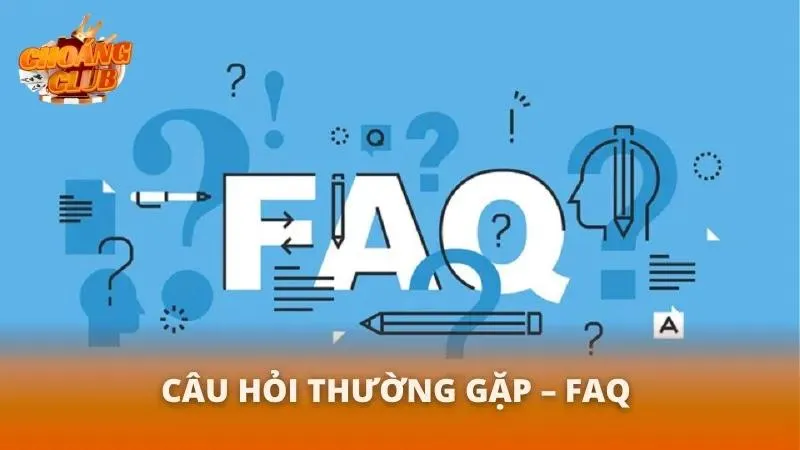 Các câu hỏi thường gặp khi chơi tại Choáng Club
