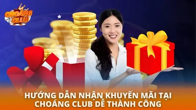 Khuyến Mãi Choáng Club 2026 | Thưởng Tân Thủ + Nhiều Ưu Đãi Hấp Dẫn Cách nhận ưu đãi dễ dàng