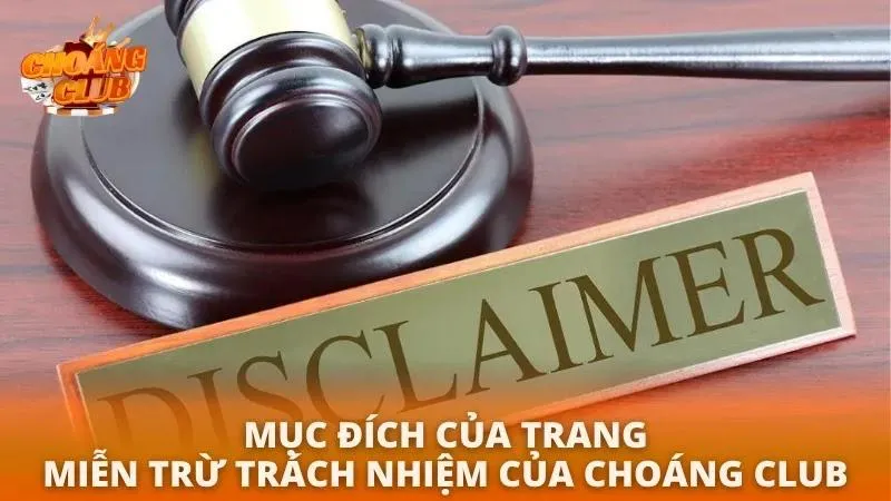 Chính sách miễn trừ trách nhiệm tại Choáng Club Mục đích mà cổng game đưa ra trang không chịu trách nhiệm