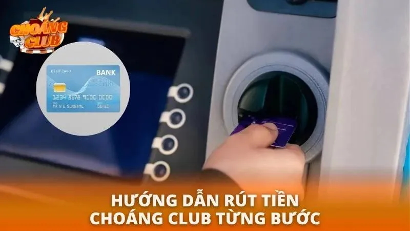 Rút Tiền Choáng Club | Hướng Dẫn Chi Tiết & Nhanh Nhất 2026 Quy trình rút tiền nhanh chóng dành cho tân thủ