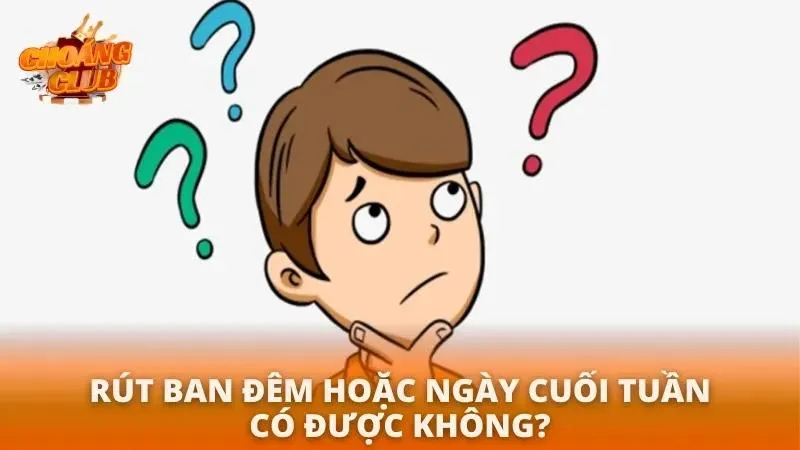 Rút Tiền Choáng Club | Hướng Dẫn Chi Tiết & Nhanh Nhất 2026 FAQs về việc rút ban đêm hay cuối tuần
