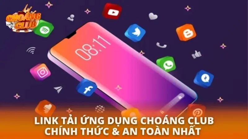 Tải App Choáng Club APK Mới Nhất 2026 | Hướng Dẫn An Toàn Cho Android & iOS Tìm hiểu kĩ về link tải app cực kì uy tín choáng club