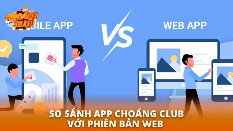 Tải App Choáng Club APK Mới Nhất 2026 | Hướng Dẫn An Toàn Cho Android & iOS Hãy cùng so sánh thực tế app và phiên bản web
