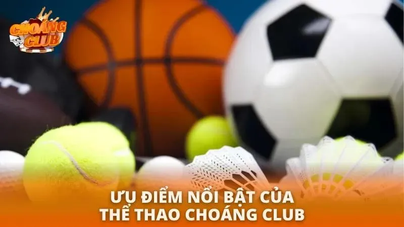 Thể thao Choáng Club | Khám Phá Cổng Game Cá Cược Đỉnh Cao Khám phá ưu điểm của thể thao uy tín