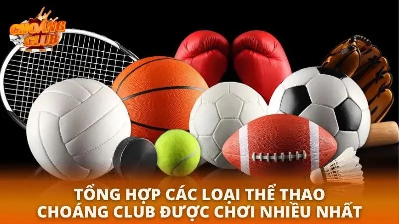 Thể thao Choáng Club | Khám Phá Cổng Game Cá Cược Đỉnh Cao Khám phá tổng hợp các loại thể thao được yêu thích nhất