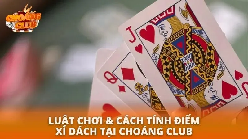 Cách Chơi Xì Dách Choáng Club | Hướng Dẫn Mẹo Thắng Lớn 2026 Làm chủ bàn xì dách với luật chơi đơn giản